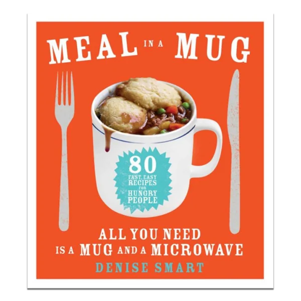 Meal in a Mug: 80 Fast, Easy Recipes for Hungry People
