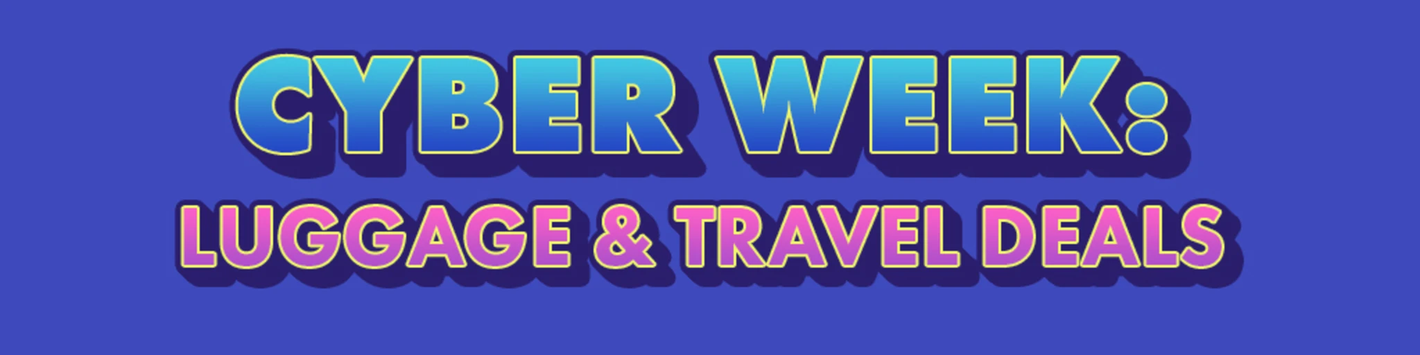Cyber Week: Luggage & Travel Deals banner
