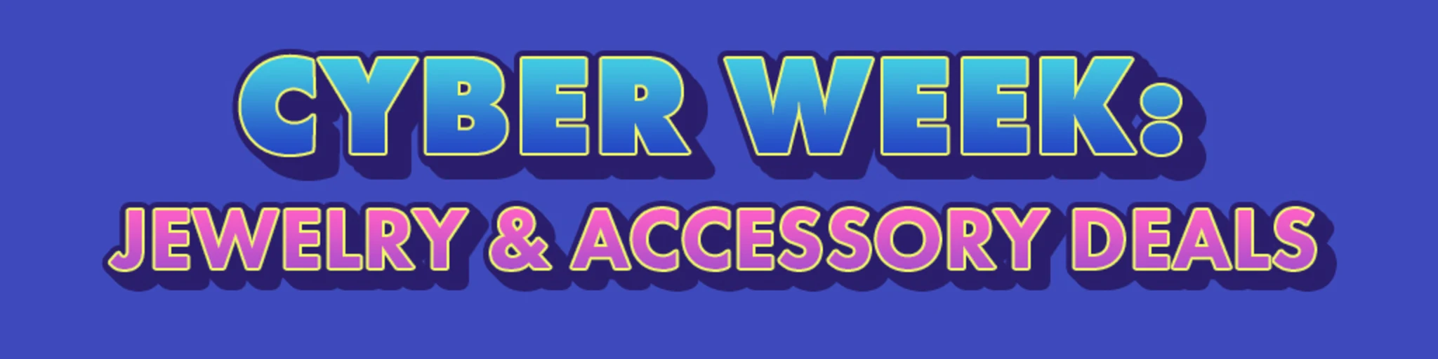 Cyber Week: Jewelry & Accessory Deals banner