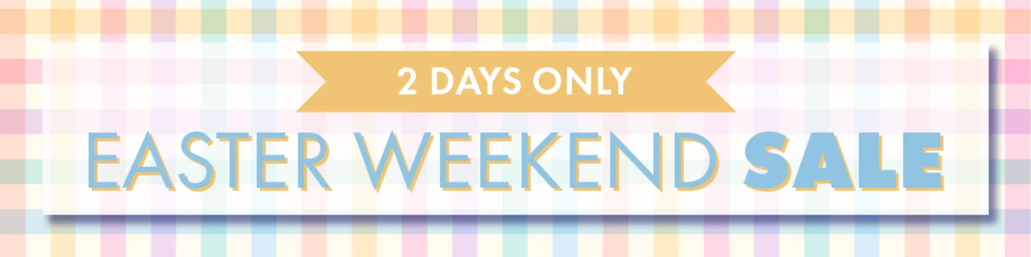 Easter Weekend Sale (2-Days Only!) banner