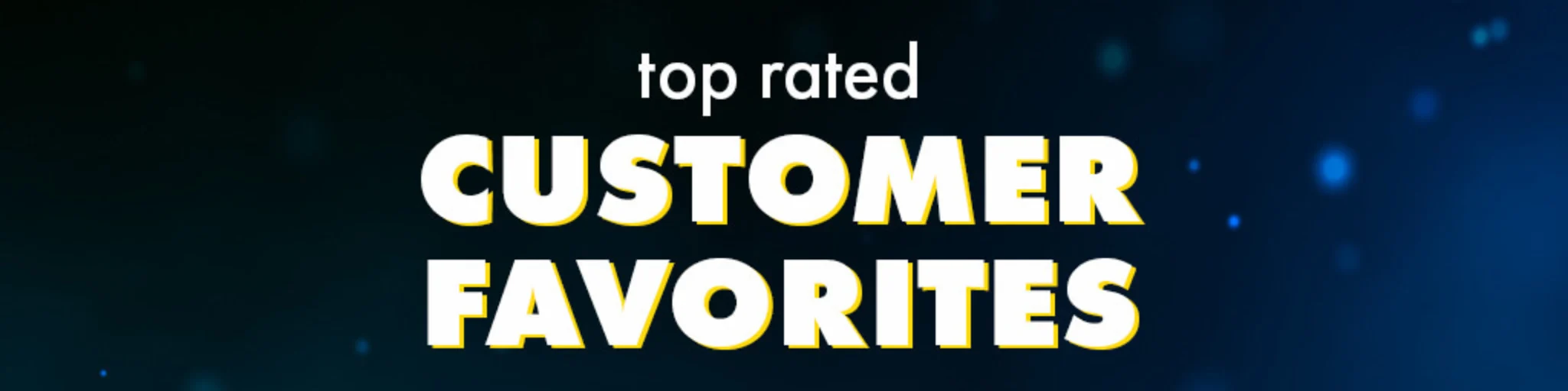 Top Rated Customer Favorites banner