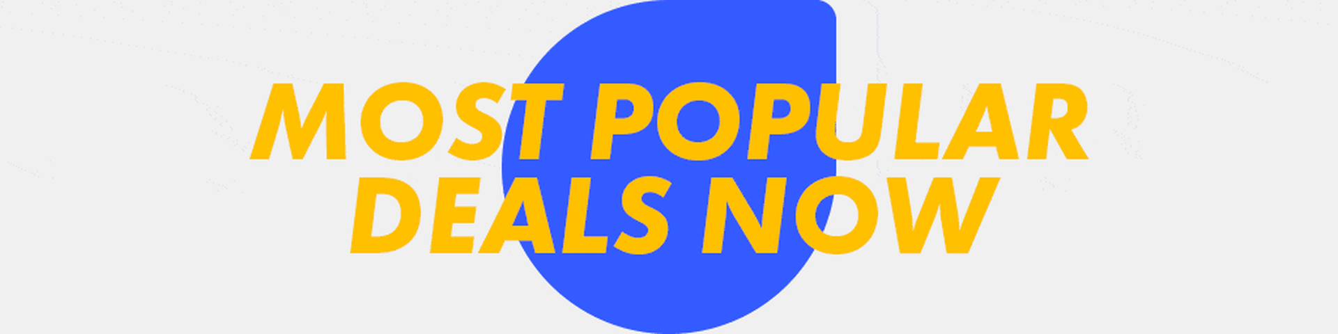 Most Popular Deals Now! banner