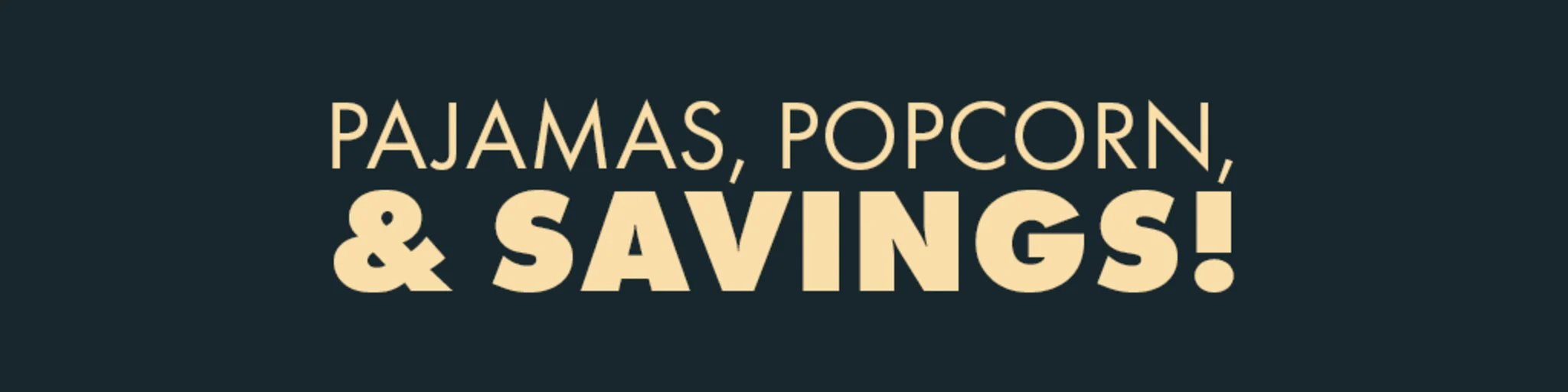 Pajamas, Popcorn, & Savings! banner