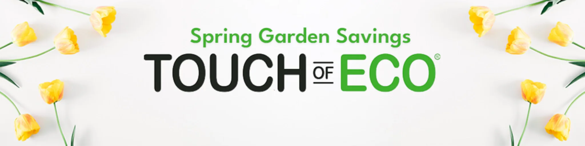 Touch Of ECO Spring Garden Savings banner