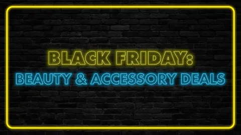 Black Friday: Beauty & Accessory Deals
