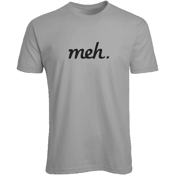 Meh T-Shirts