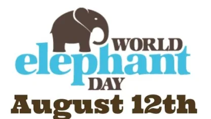 World Elephant Day -- August 12