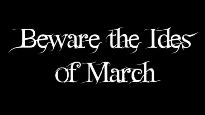 March 15 -- Beware the Ides of March
