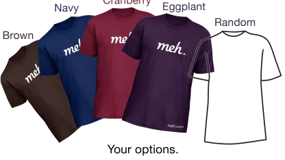 Meh Shirts, Get Your Meh Shirts Here