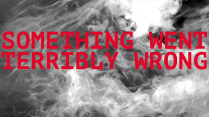 Something went terribly terribly wrong!