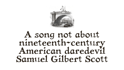 A Song Not About Nineteenth-Century American Daredevil Samuel Gilbert Scott