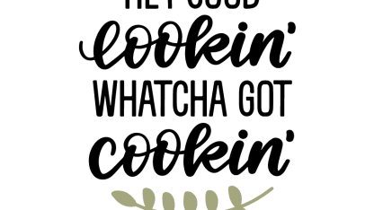 Hey Good Lookin, whatcha got cookin?