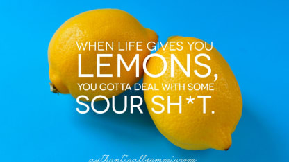 When life gives you lemons, what do you do?