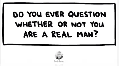 Did you ever question whether or not you are a real man?
