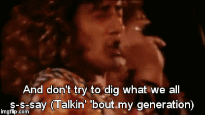 Talkin' 'bout my generation