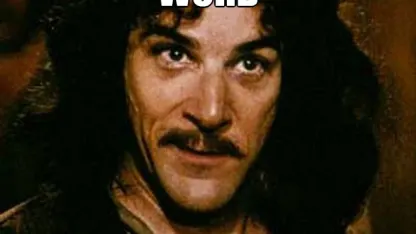 I do not think that word means what you think it means?