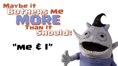 Me & I: Maybe It Bothers Me More Than It Should