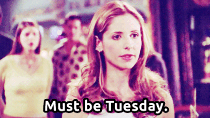It must be Tuesday