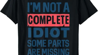 I'm not a complete idiot.