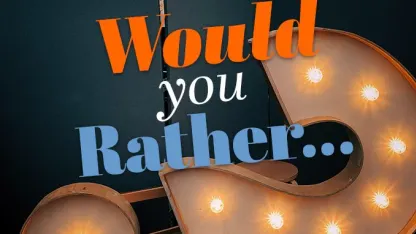 Would you rather: