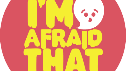 I'm afraid