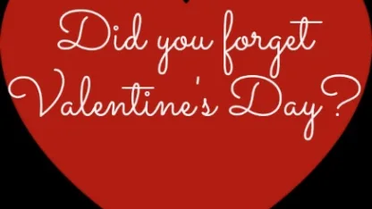 Did you forget Valentine's Day?