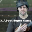 Let's Talk About Super Game