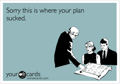 Where your plan sucked