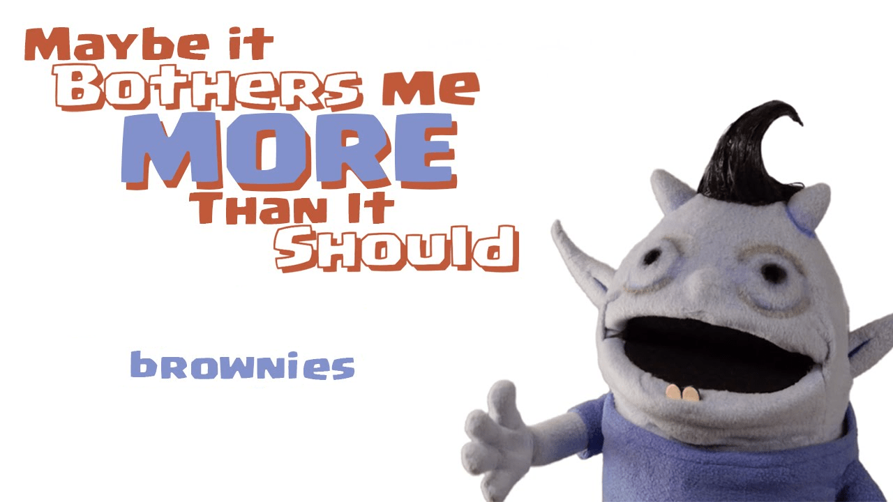 Maybe it bothers me more than it should - brownies