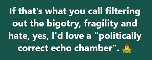 If that's what you call it when I stop listening to your misinformation and putting up with your hate speech . . .