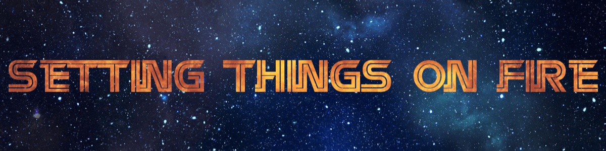 Setting Things on Fire