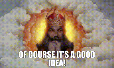 'Course it's a "good idea"!