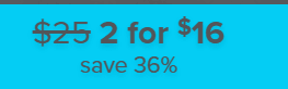 $25 2 for $16