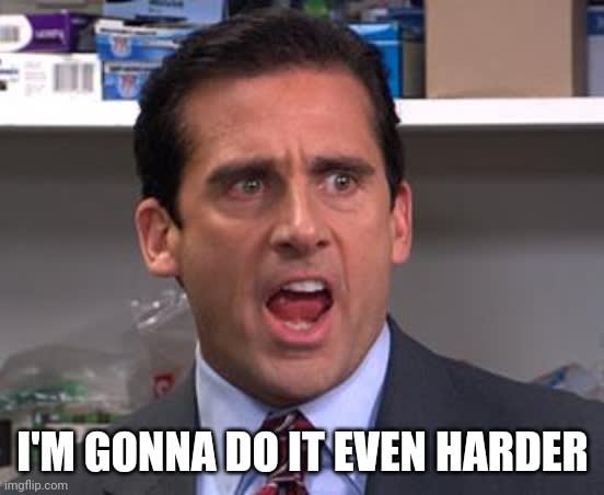 I'm gonna do it even harder