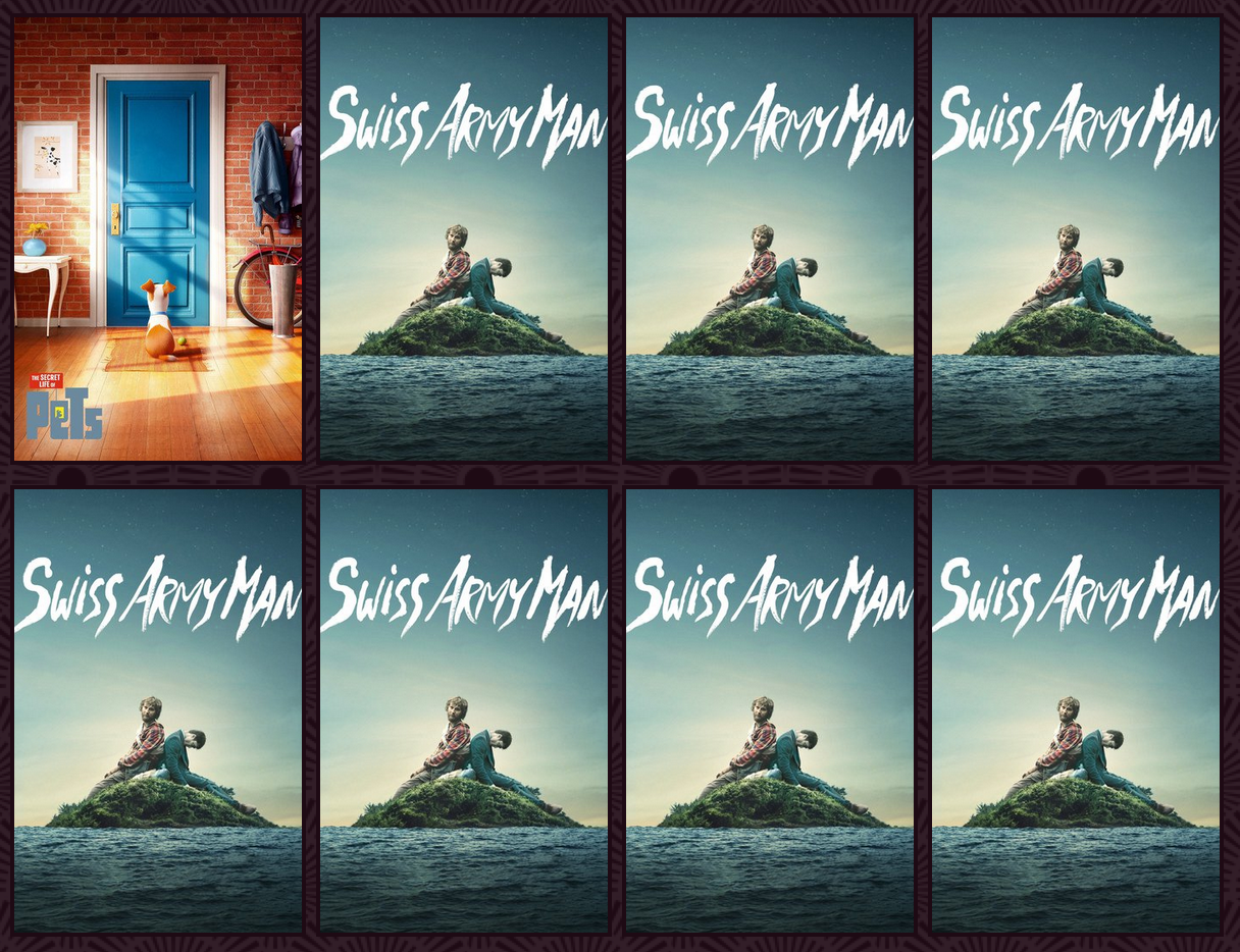 1 Secret Life of Pets, 7 Swiss Army Man