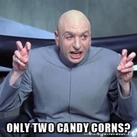 must be kidding ...Only two candy corns?